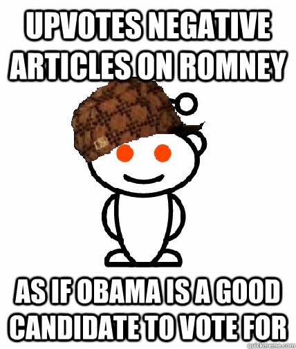 upvotes negative articles on romney as if obama is a good candidate to vote for  Scumbag Redditor