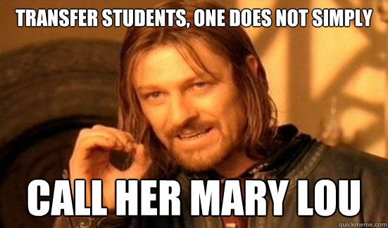 Transfer Students, One Does Not Simply Call her Mary Lou  Boromir