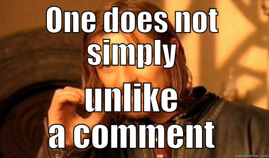 ONE DOES NOT SIMPLY UNLIKE A COMMENT Boromir