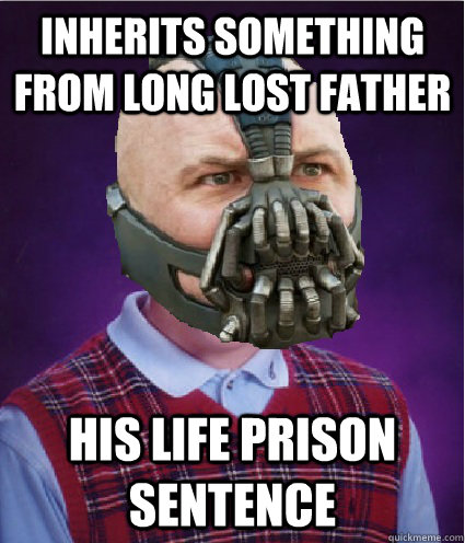 Inherits something from long lost father His life prison sentence  