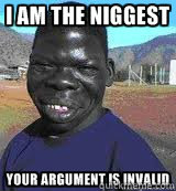    I am the niggest
