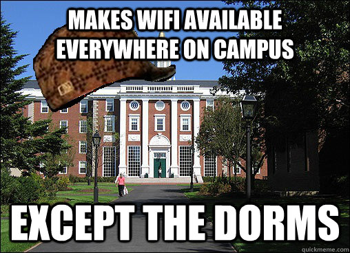 Makes wifi available everywhere on campus except the dorms  Scumbag University