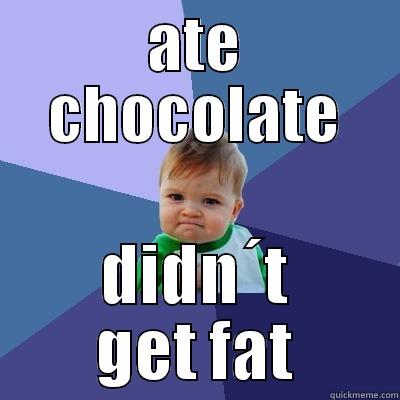 ATE CHOCOLATE DIDN´T GET FAT Success Kid