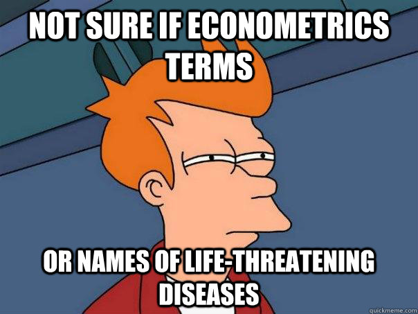 not sure if econometrics terms or names of life-threatening diseases  Futurama Fry