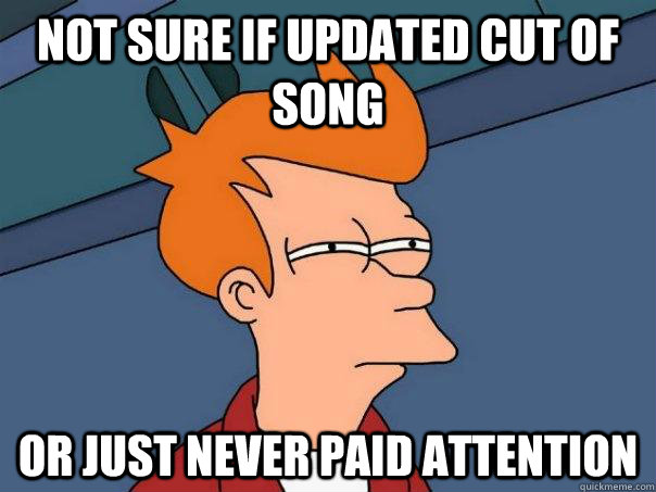Not sure if updated cut of song Or just never paid attention  Futurama Fry