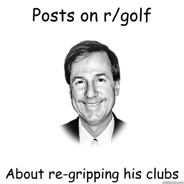 Posts on r/golf About re-gripping his clubs  