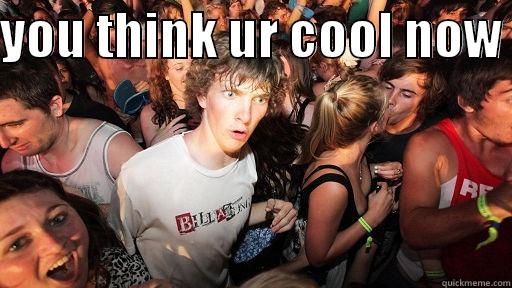 YOU THINK UR COOL NOW   Sudden Clarity Clarence