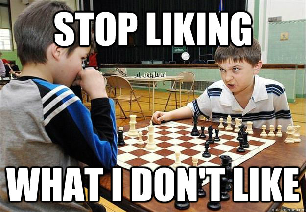 Stop liking What I Don't Like - Stop liking What I Don't Like  Angry Chess Kid