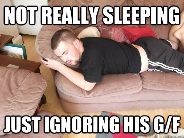 not really sleeping just ignoring his g/f  