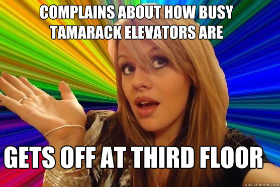 Complains about how busy tamarack elevators are gets off at third floor  Blonde Bitch