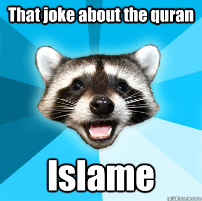That joke about the quran  Islame  Lame Pun Coon