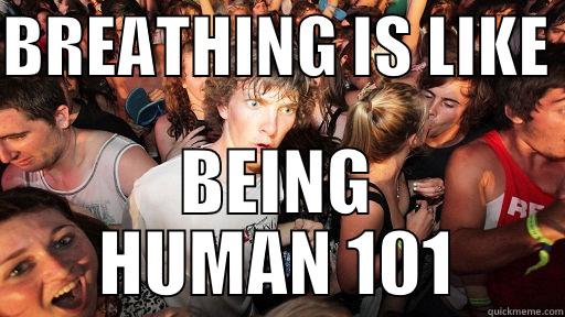 BREATHING IS LIKE  BEING HUMAN 101 Sudden Clarity Clarence