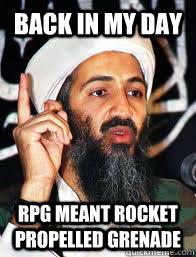 Back in my day rpg meant rocket propelled grenade  