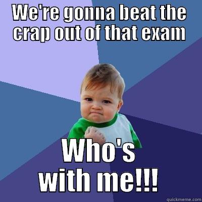 WE'RE GONNA BEAT THE CRAP OUT OF THAT EXAM WHO'S WITH ME!!! Success Kid