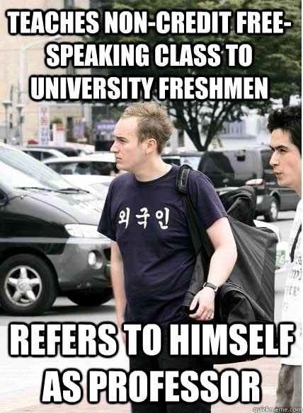 teaches non-credit free-speaking class to university freshmen refers to himself as professor  Clueless