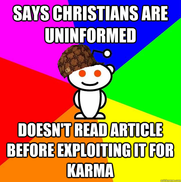 says christians are uninformed doesn't read article before exploiting it for karma  Scumbag Redditor