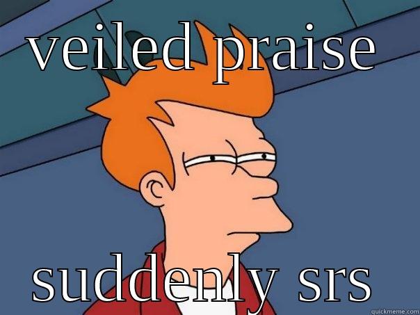 VEILED PRAISE SUDDENLY SRS Futurama Fry