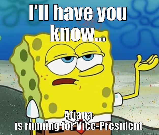 I'LL HAVE YOU KNOW... ATIANA IS RUNNING FOR VICE-PRESIDENT Tough Spongebob