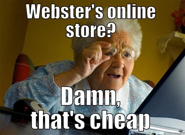 WEBSTER'S ONLINE STORE? DAMN, THAT'S CHEAP Grandma finds the Internet