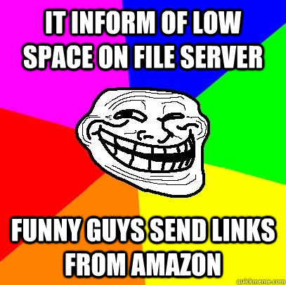 IT inform of low space on file server funny guys send links from amazon  Troll Face