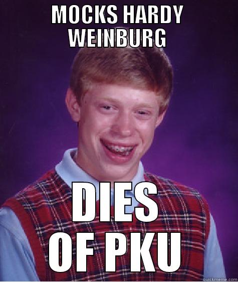 MOCKS HARDY WEINBURG DIES OF PKU Bad Luck Brian