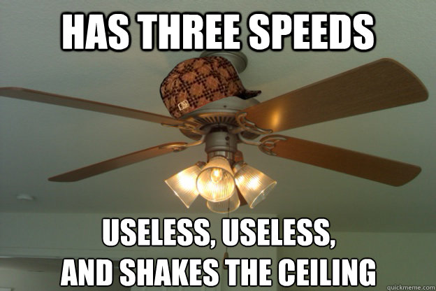 Scumbag Ceiling Fan Memes Quickmeme