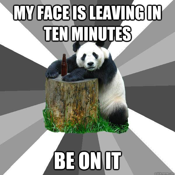 My face is leaving in ten minutes Be on it  Pickup-Line Panda