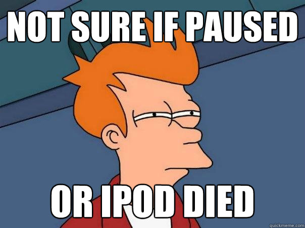 not sure if paused or ipod died - not sure if paused or ipod died  Futurama Fry