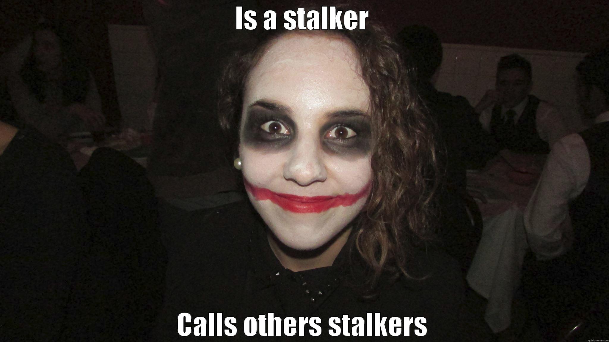 Female Joker - IS A STALKER CALLS OTHERS STALKERS Misc