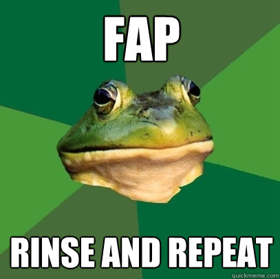 fap rinse and repeat  Foul Bachelor Frog