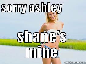 SORRY ASHLEY                  SHANE'S MINE Misc