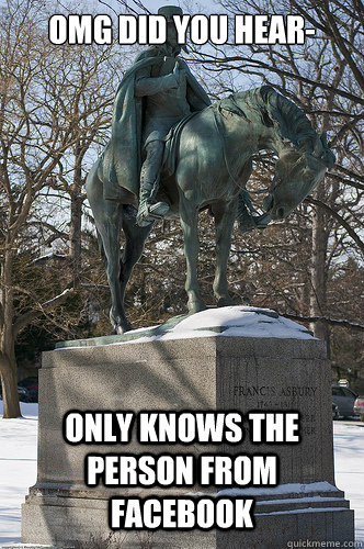 Omg did you hear- only knows the person from facebook  Drew University Meme