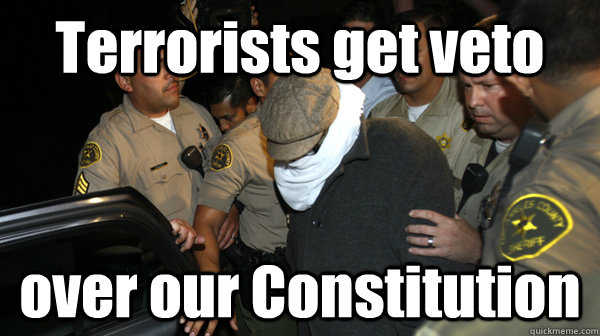 Terrorists get veto over our Constitution  Defend the Constitution