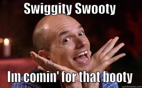          SWIGGITY SWOOTY           IM COMIN' FOR THAT BOOTY Misc