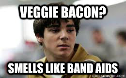 Veggie bacon? Smells like band aids  