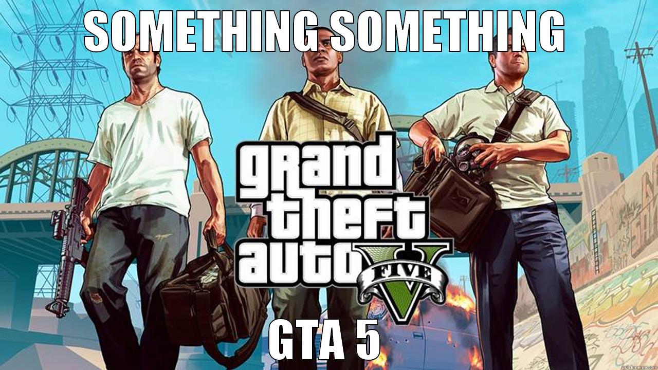 SOMETHING SOMETHING GTA 5 Misc