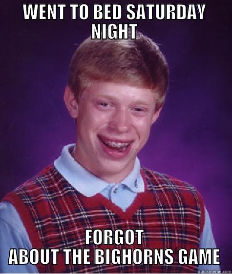 WENT TO BED SATURDAY NIGHT FORGOT ABOUT THE BIGHORNS GAME Bad Luck Brian