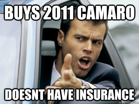 BUYS 2011 cAMARO doesnt have insurance  Asshole driver