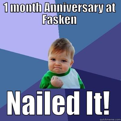 1 MONTH ANNIVERSARY AT FASKEN NAILED IT! Success Kid