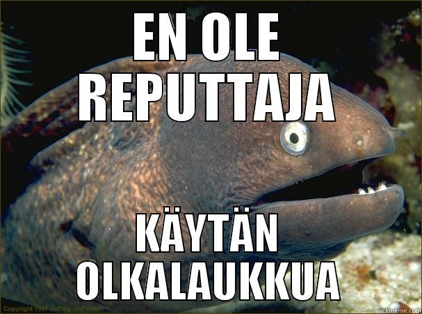 Suomalaista huumoria - EN OLE REPUTTAJA KÄYTÄN OLKALAUKKUA Bad Joke Eel