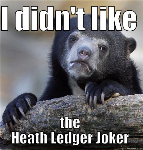 I DIDN'T LIKE  THE HEATH LEDGER JOKER Confession Bear