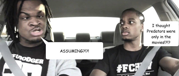 I thought Predators were only in the movies!?!? ASSUMING?!?!  