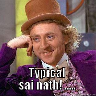  TYPICAL SAI NATH! ..... Creepy Wonka