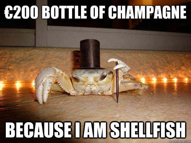 €200 bottle of champagne Because I am shellfish  Fancy Crab