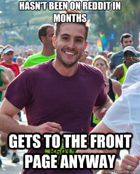 Hasn't been on reddit in months Gets to the front page anyway  Ridiculously photogenic guy