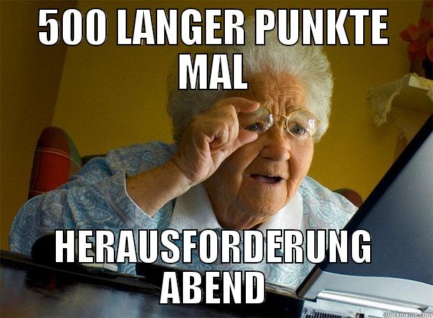 500 LANGER PUNKTE MAL HERAUSFORDERUNG ABEND Grandma finds the Internet
