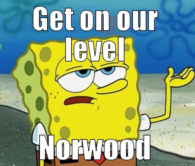 GET ON OUR LEVEL NORWOOD Tough Spongebob
