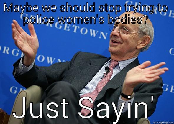 MAYBE WE SHOULD STOP TRYING TO POLICE WOMEN'S BODIES? JUST SAYIN' Misc