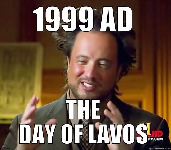 1999 AD THE DAY OF LAVOS Ancient Aliens