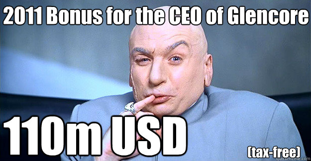 2011 Bonus for the CEO of Glencore 110m USD (tax-free) - 2011 Bonus for the CEO of Glencore 110m USD (tax-free)  Douchbag Dr Evil